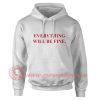 Everything Will Be Fine Hoodie