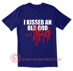 I Kissed An Old God T Shirt