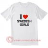 I Love Swedish Girls T Shirt