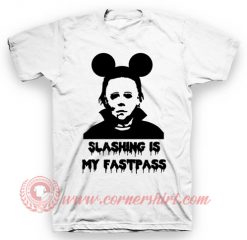 Michael Myers Slashing Is My Fastpass T Shirt