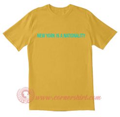 New York Is A Nationality T Shirt