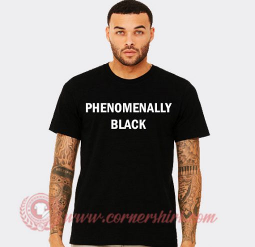 Phenomenally Black T Shirt