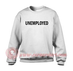 Unemployed Sweatshirt