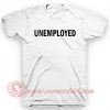 Unemployed T Shirt