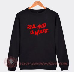 Real Hasta La Muerte Sweatshirt