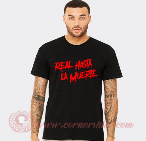 Real Hasta La Muerte T Shirt