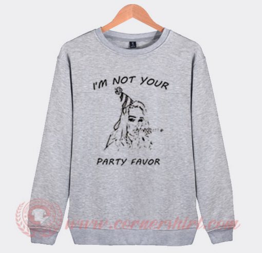 I'm Not Your Party Favor Sweatshirt