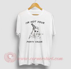 I'm Not Your Party Favor T Shirt