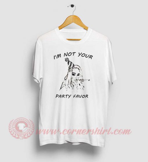I'm Not Your Party Favor T Shirt