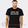 Support Your Local Witches T shirt
