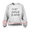 Don't Drake And Drive Custom Sweatshirt