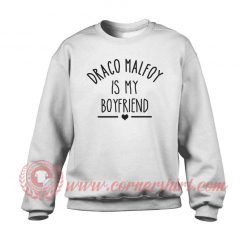 Draco Malfoy Is My Boyfriend Sweatshirt