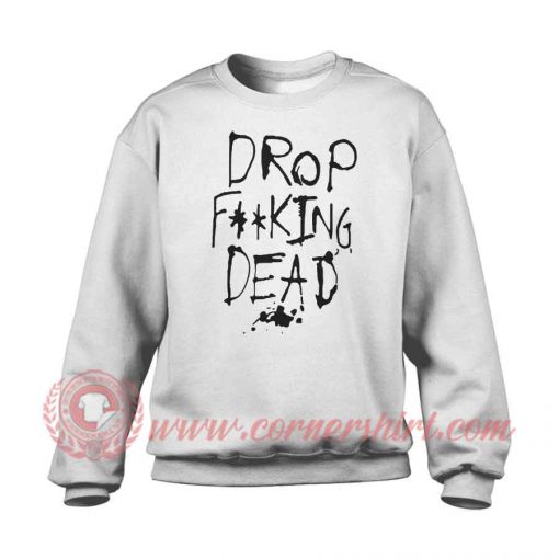 Drop Dead Custom Design Sweatshirt