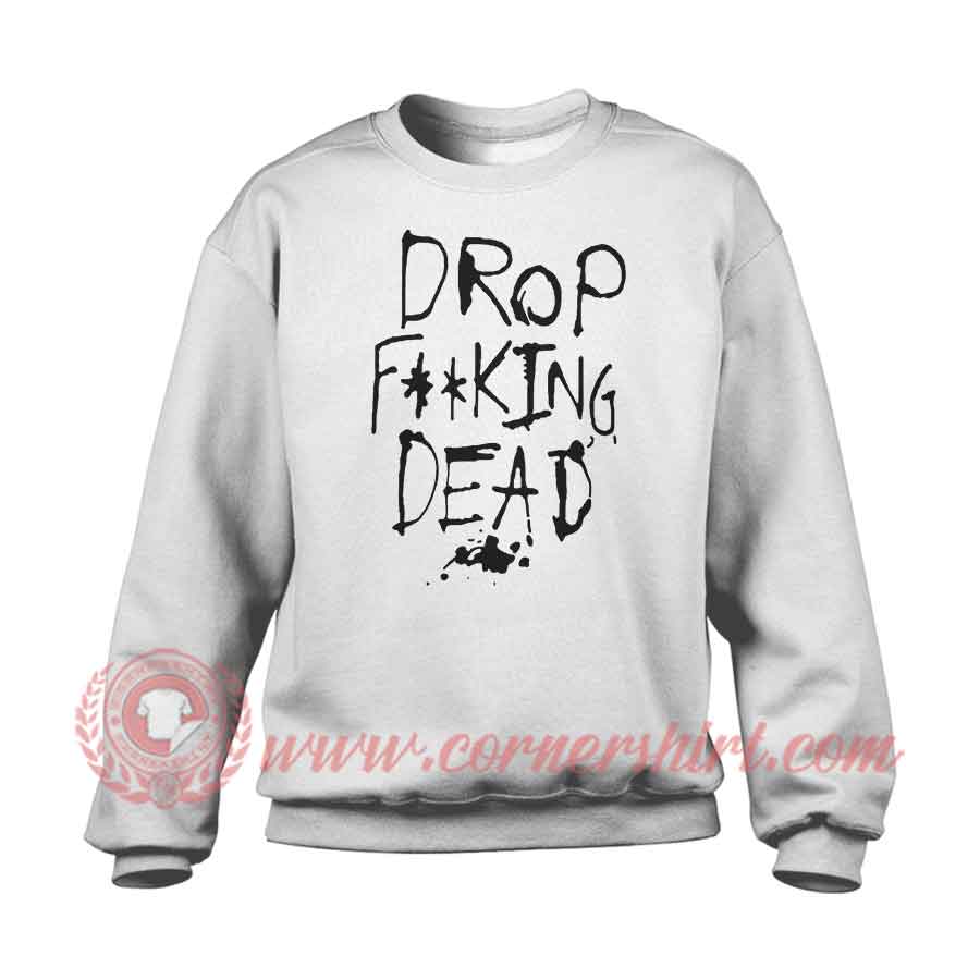 Drop Dead Custom Design Sweatshirt | Cornershirt.com