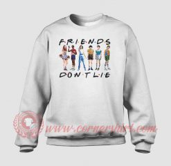 Friends Don't Lie Custom Sweatshirt