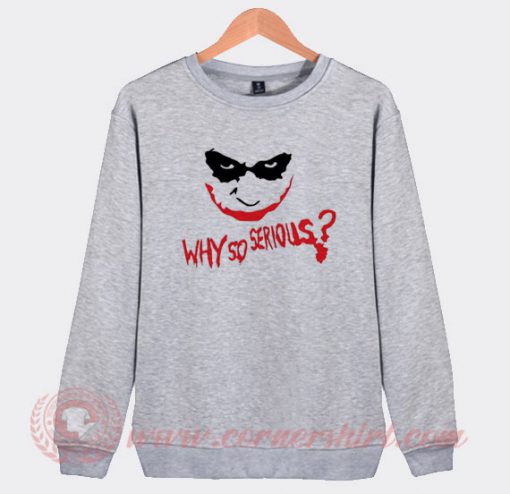 Custom Joker Why So Serious Sweatshirt