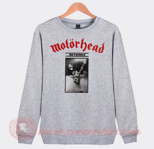 Motorhead On Parole Custom Design Sweatshirt
