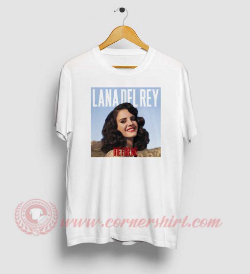Lana Del Rey Die For Me T Shirt