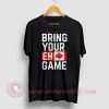 Bring Your EH Game Custom Design T Shirts