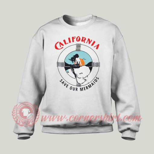 California Save Our Mermaid Custom Sweatshirt