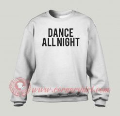 Dance All Night Custom Design Sweatshirt
