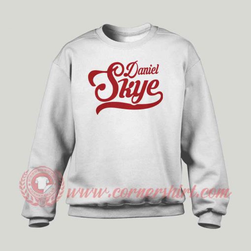 Daniel Skye Custom Design Sweatshirt