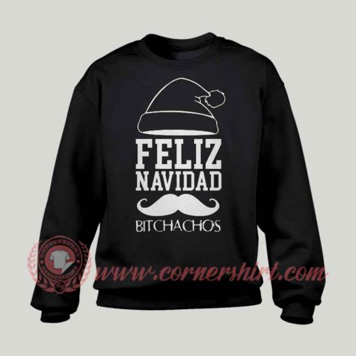 Feliz Navid Bitchachos Custom Sweatshirt