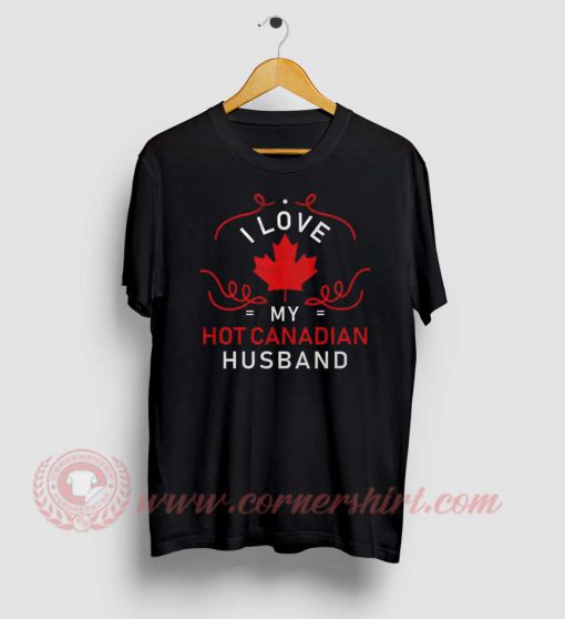 Hot Canadian Husband Custom Design T Shirts