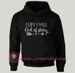 I can I Will End of Story Arrow Hoodie