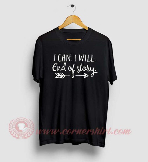 I can I Will End of Story Arrow T Shirts