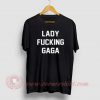 Lady Fucking Gaga Custom Design T Shirts