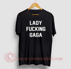 Lady Fucking Gaga Custom Design T Shirts