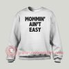 Mommin Aint Easy Custom Design Sweatshirt