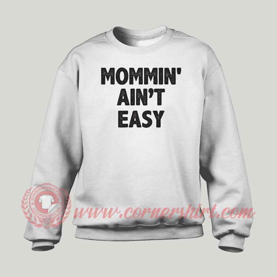 Mommin Aint Easy Custom Design Sweatshirt | Cheap Custom T Shirts
