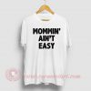 Mommin Aint Easy Custom Design T Shirt