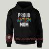 Proud Autism Mom Custom Design Hoodie