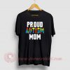 Proud Autism Mom Custom Design T Shirts
