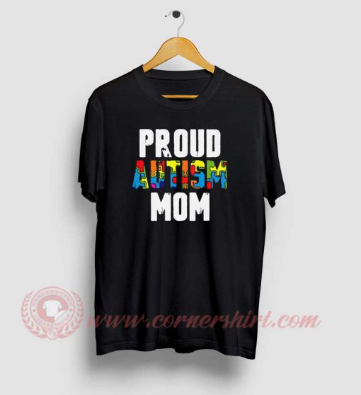 Proud Autism Mom Custom Design T Shirts