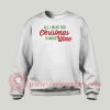 All I Want For Christmas Custom Sweatshirt