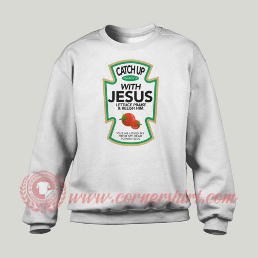 Catch Up With Jesus Christmas Custom Sweatshirt