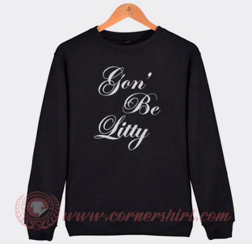 Beyonce Gon' Be Litty Custom Sweatshirt