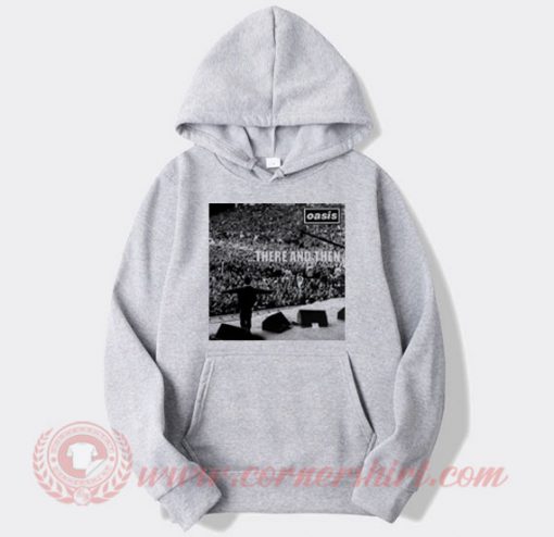 Oasis There And Then Custom Design Hoodie