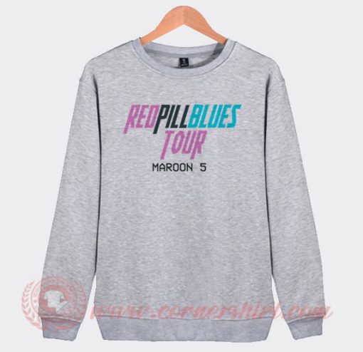 Red Pill Blues Tour Maroon 5 Custom Sweatshirt