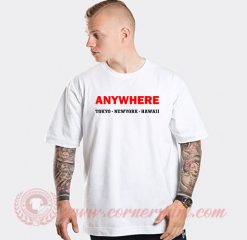 Anywhere Tokyo New York Hawaii Custom T Shirts