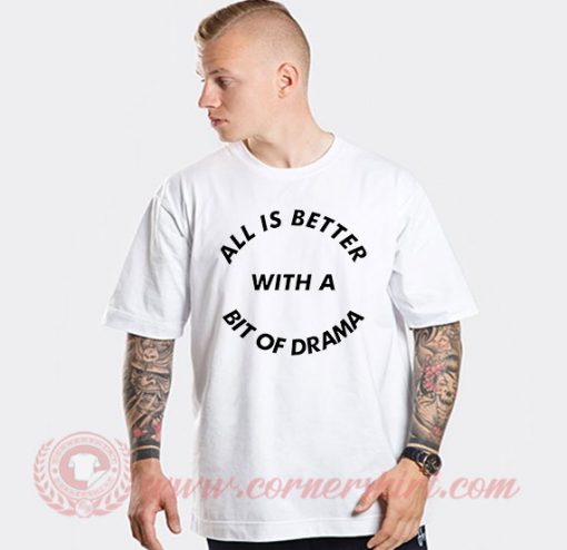 Bit Of Drama Quotes Custom T Shirts