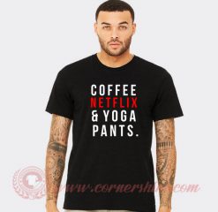 Coffee Netflix Yoga Pants Custom T Shirts