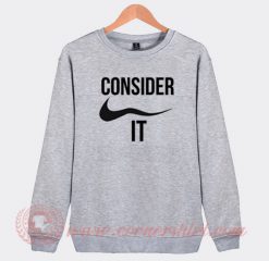 Consider It Nike Parody Custom Sweatshirt