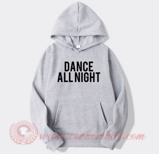Dance All Night Custom Design Hoodie