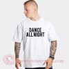 Dance All Night Custom Design T Shirts