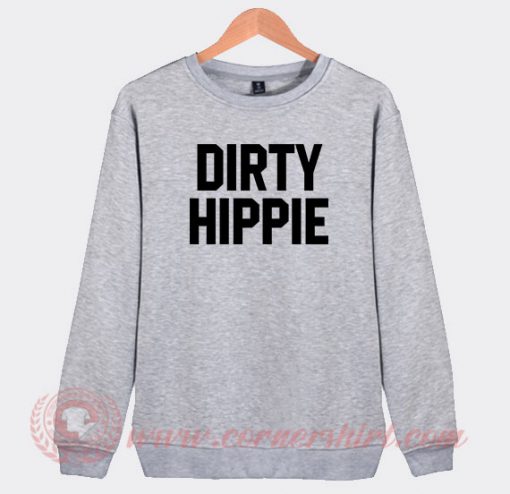 Dirty Hippie Custom Design Sweatshirt